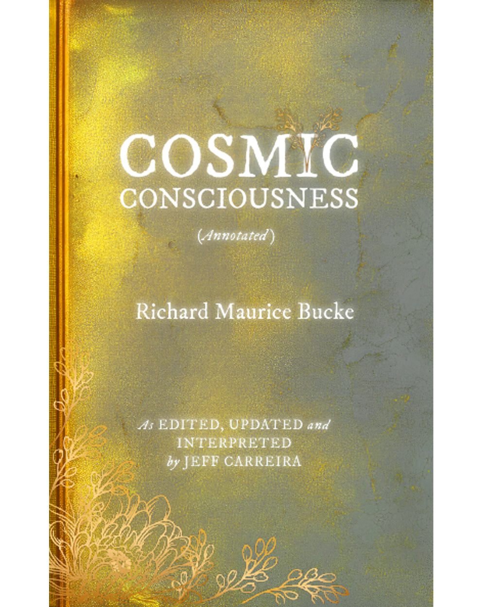 Cosmic Consciousness (Annotated): A Study in the Evolution of the Human Mind