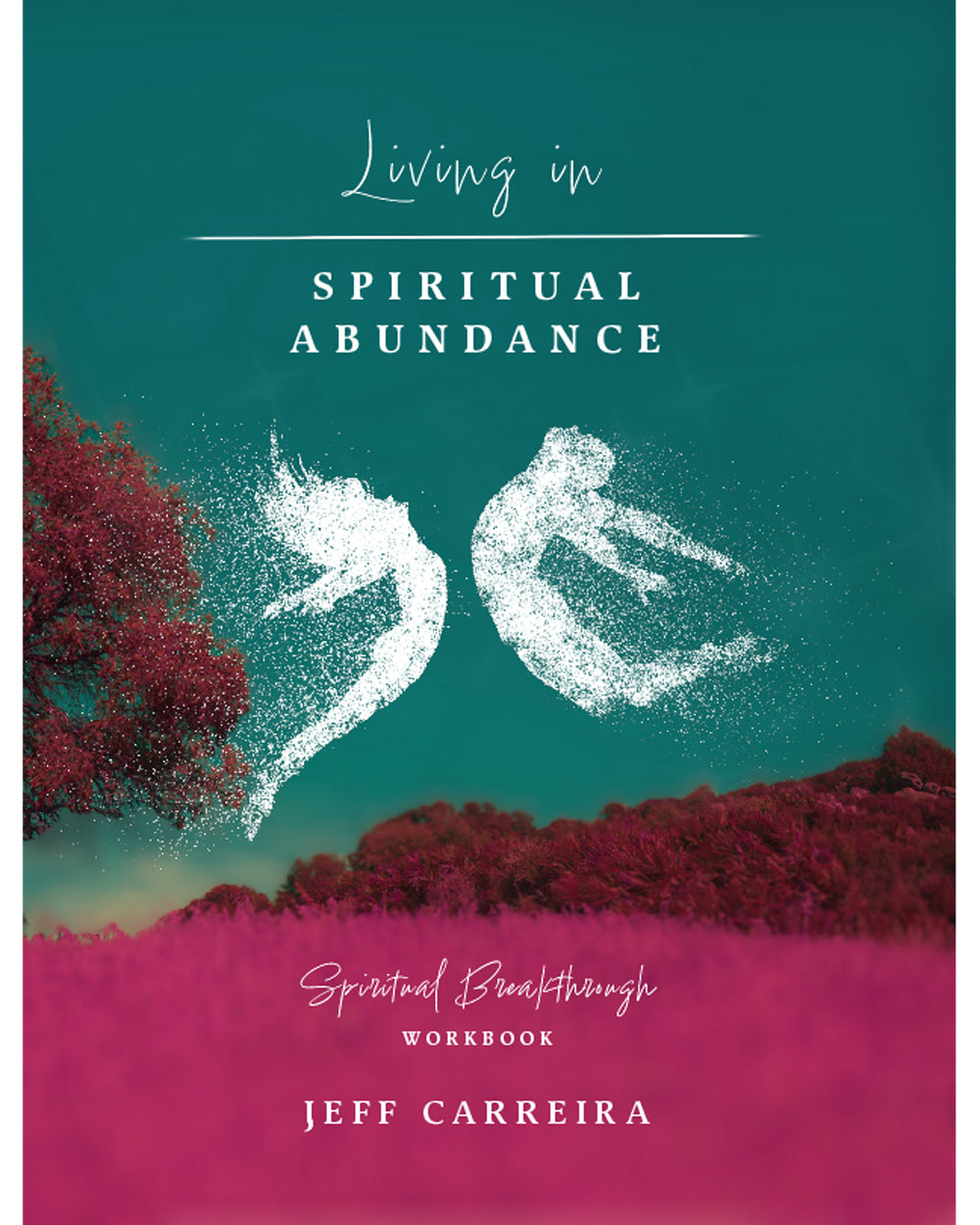 Living in Spiritual Abundance: A Spiritual Breakthrough Workbook