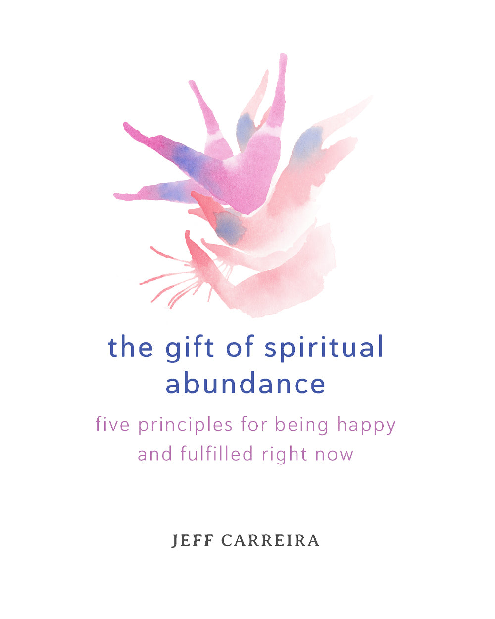 The Gift of Spiritual Abundance: Five Principles for Being Happy and Fulfilled Right Now