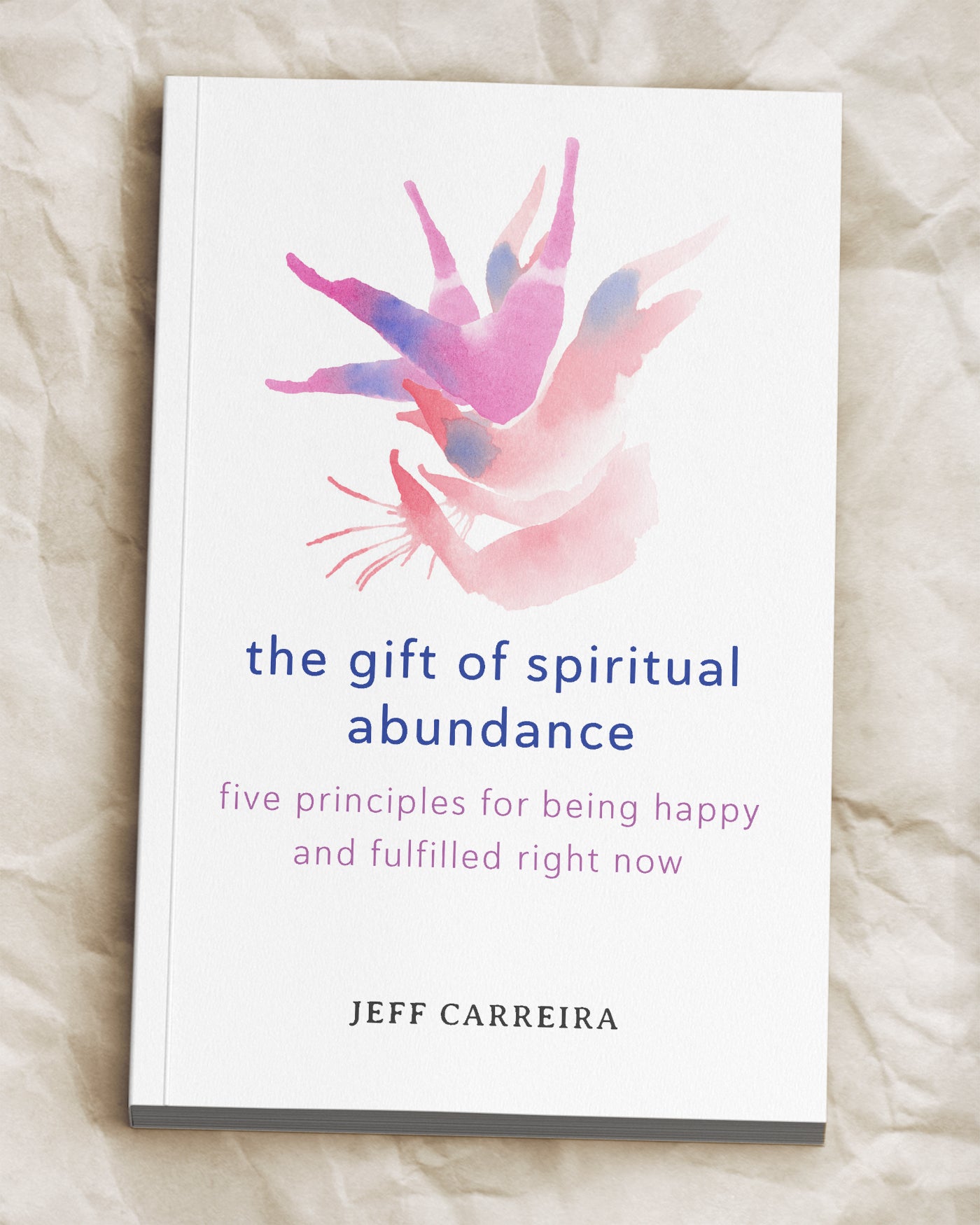 The Gift of Spiritual Abundance: Five Principles for Being Happy and Fulfilled Right Now