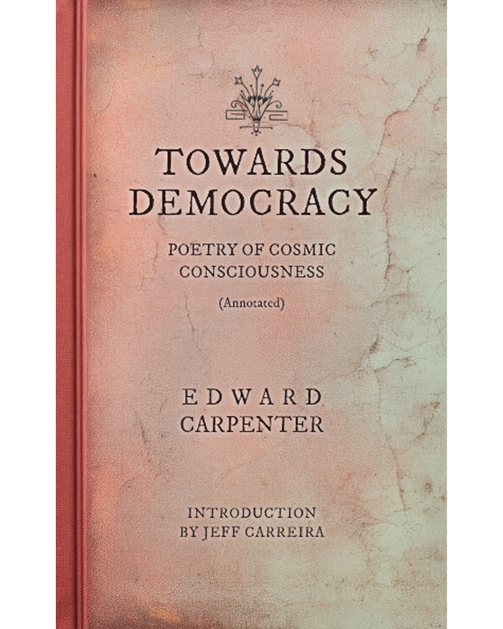 Towards Democracy (Annotated): Poems of Cosmic Consciousness