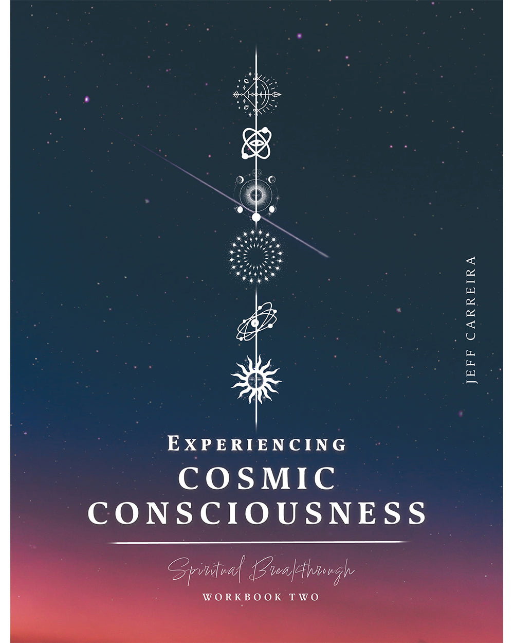 Experiencing Cosmic Consciousness: A Spiritual Breakthrough Workbook