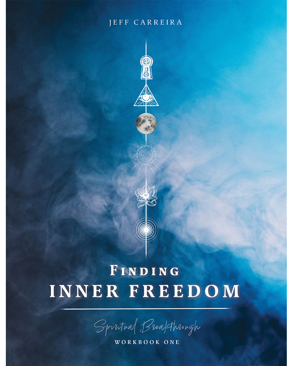 Finding Inner Freedom: A Spiritual Breakthrough Workbook