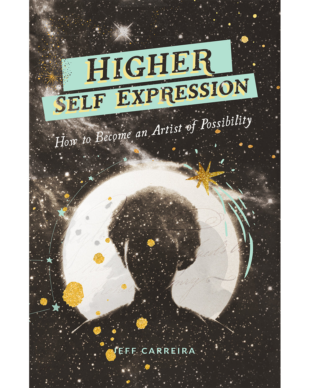 Higher Self Expression: How to Become an Artist of Possibility