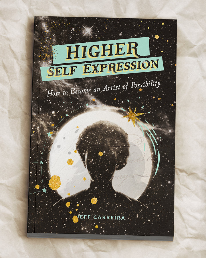 Higher Self Expression: How to Become an Artist of Possibility