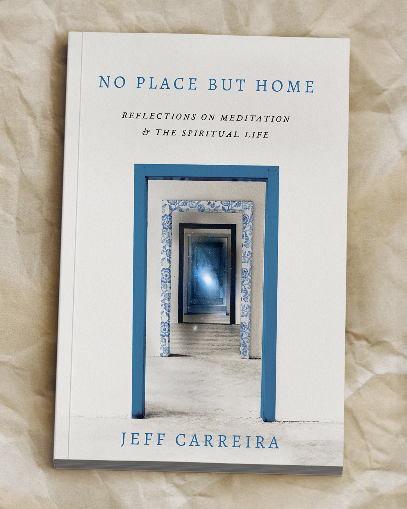 No Place But Home: Reflections on Meditation and the Spiritual Life