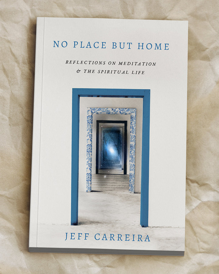 No Place But Home: Reflections on Meditation and the Spiritual Life