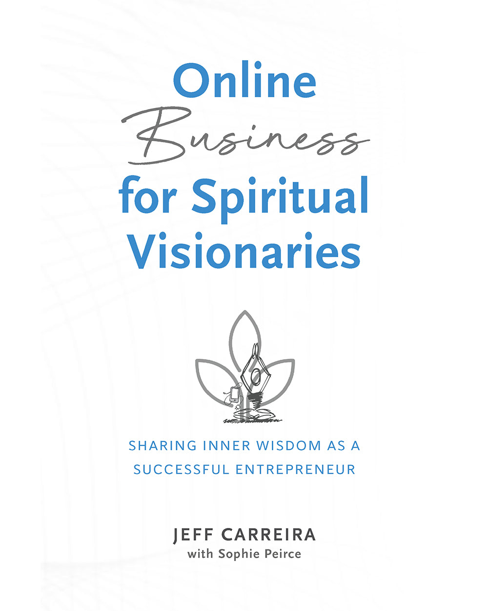 Online Business for Spiritual Visionaries: Sharing Inner Wisdom as a Successful Entrepreneur