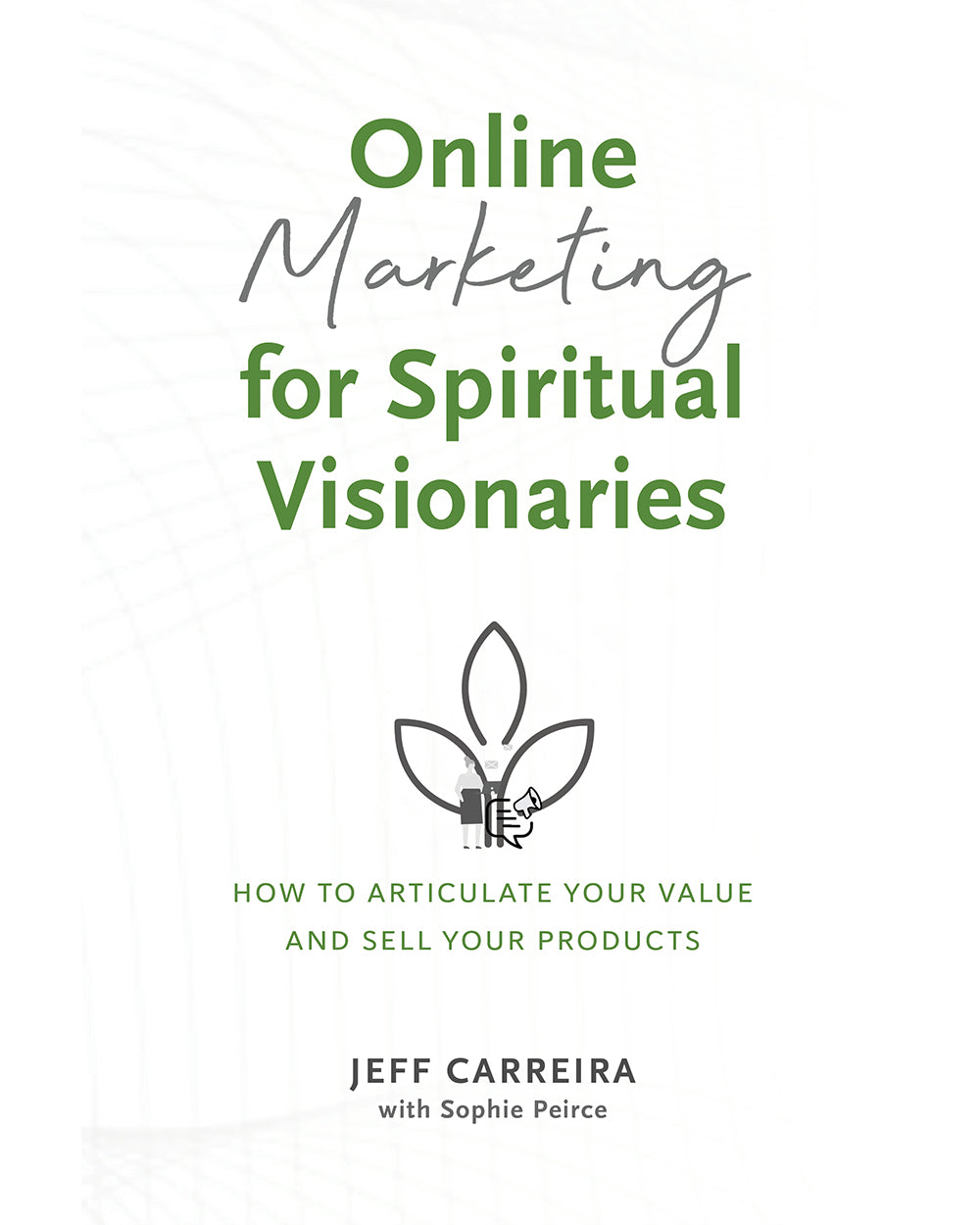 Online Marketing for Spiritual Visionaries: How to articulate your value and sell your products