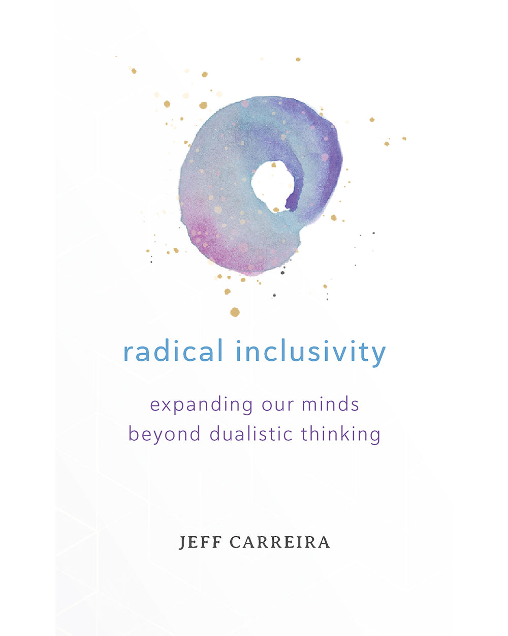 Radical Inclusivity: Expanding Our Minds Beyond Dualistic Thinking