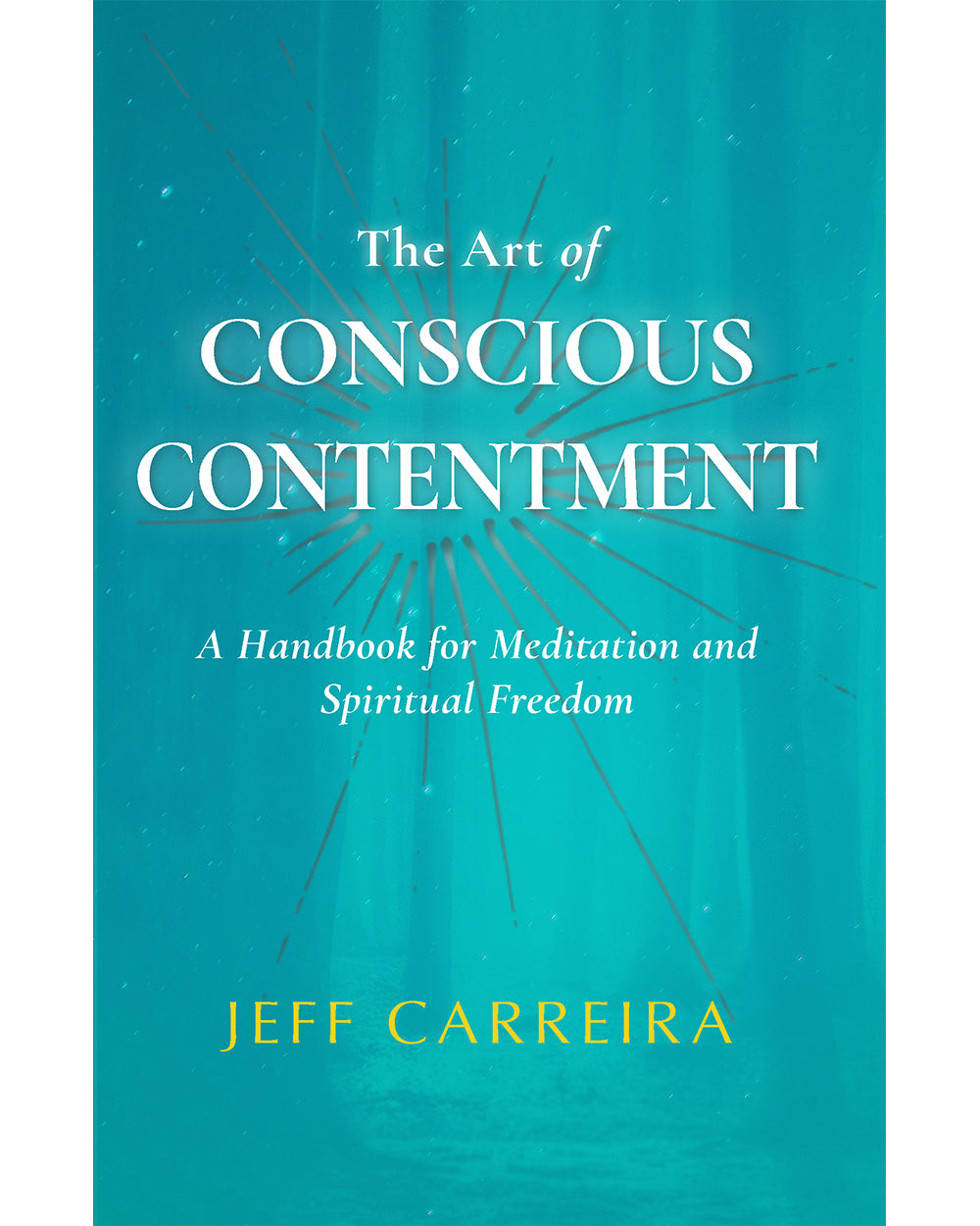 The Art of Conscious Contentment: A Handbook for Meditation and Spiritual Freedom