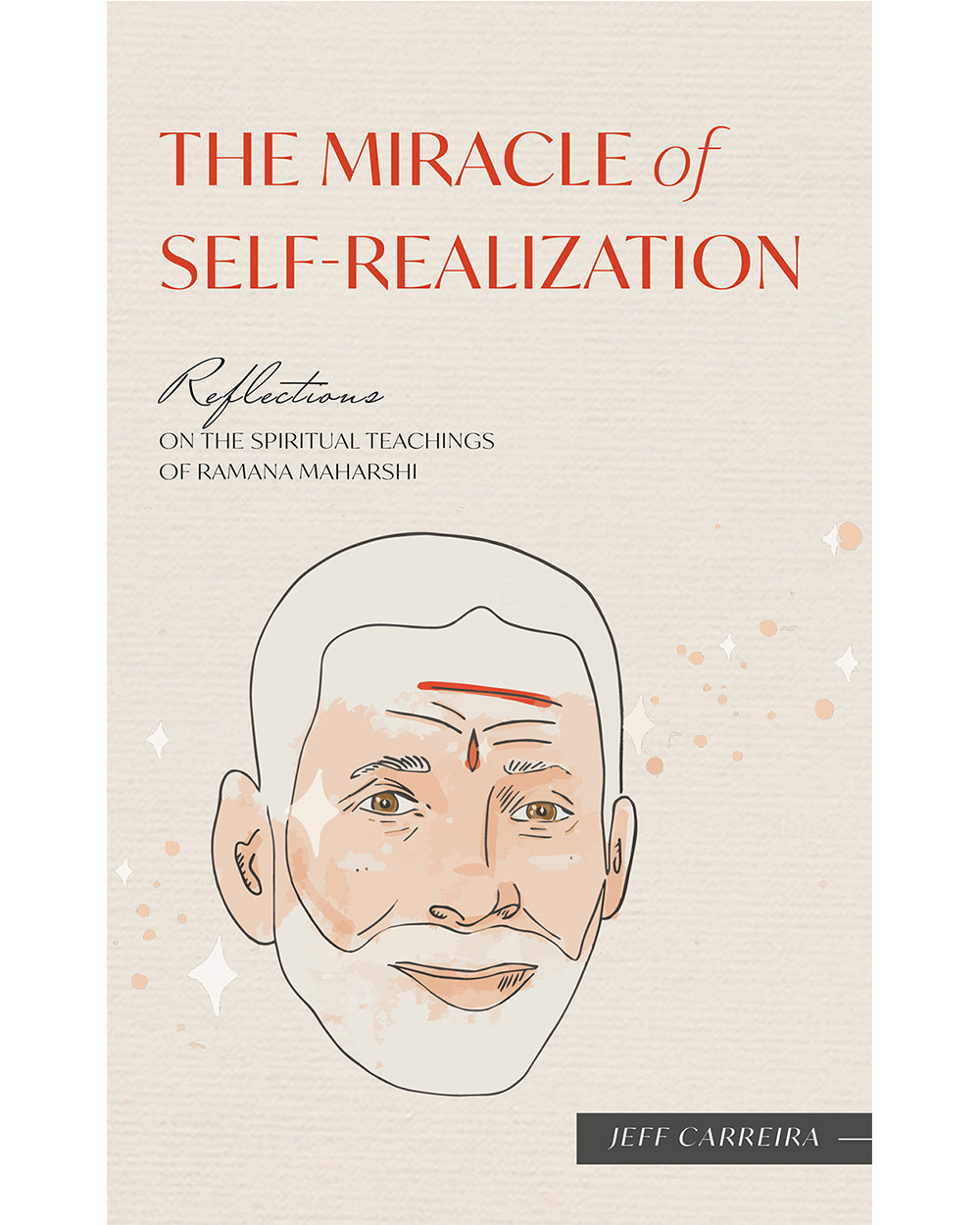 The Miracle of Self Realization: Reflections on the Spiritual Teachings of Ramana Maharshi