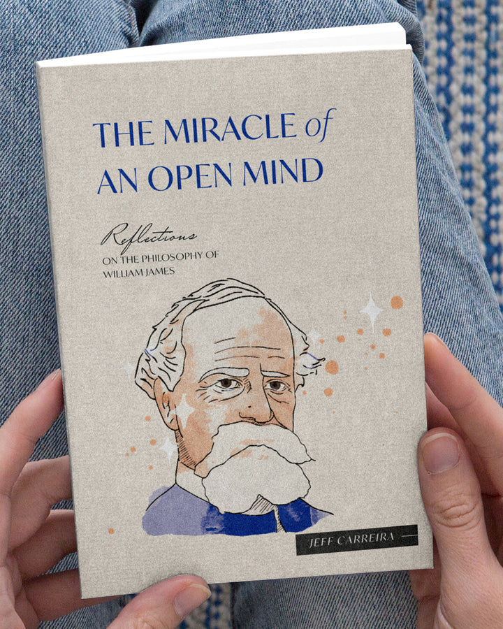 The Miracle of an Open Mind: Reflections on the Philosophy of William James