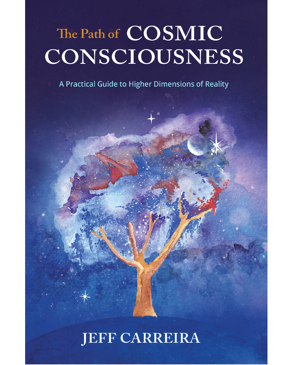 The Path of Cosmic Consciousness: A Practical Guide to Higher Dimensions of Reality