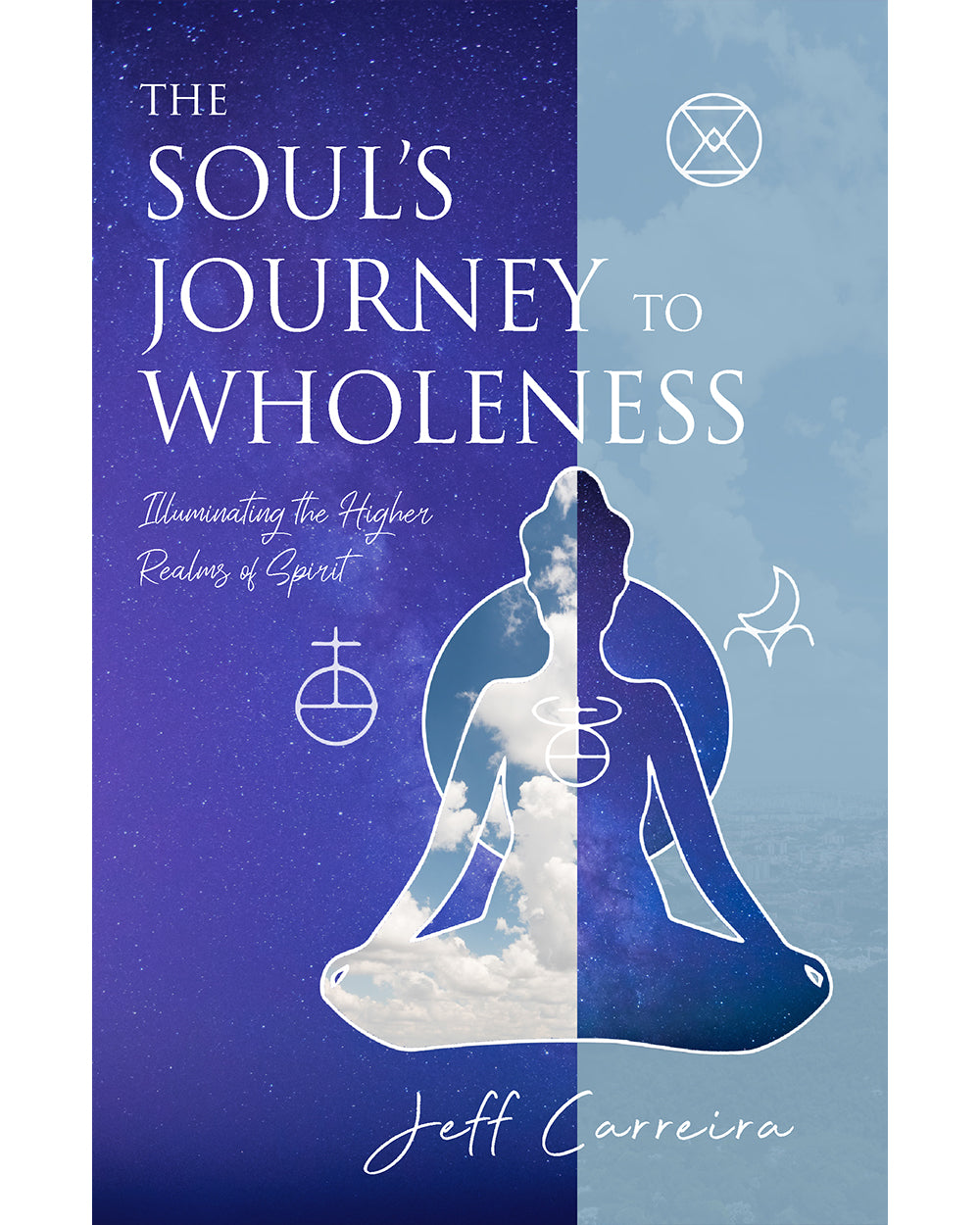 The Soul’s Journey to Wholeness: Illuminating the Higher Realms of Spirit