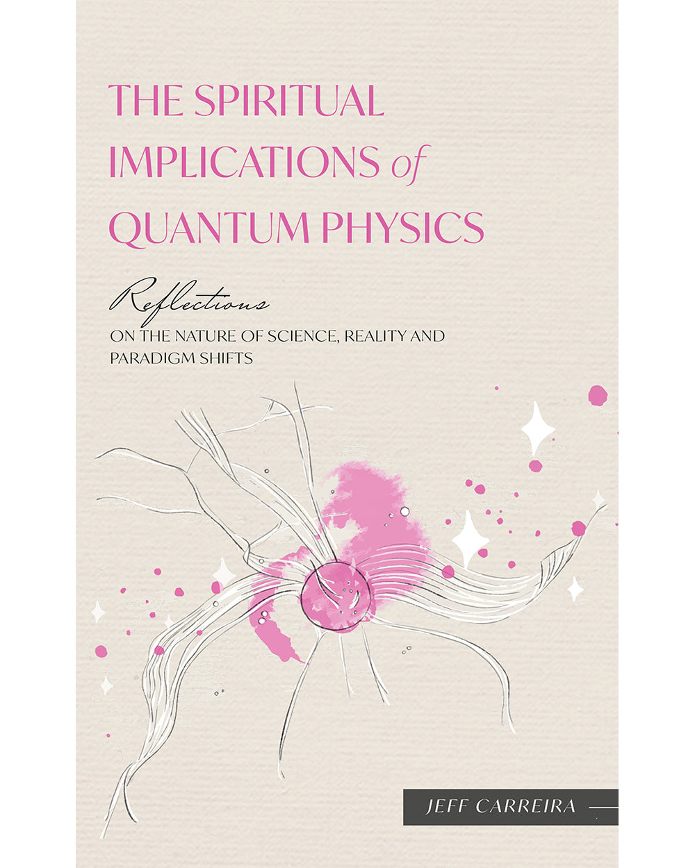 The Spiritual Implications of Quantum Physics: Reflections on the Nature of Science, Reality and Paradigm Shifts